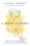 Kniha: A Mom Is Born (MA, LCMHC-S, NCC a Rachael Hunt Elmore). Thomas Nelson Publishers, 2023