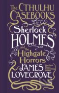 Kniha: Cthulhu Casebooks - Sherlock Holmes and the Highgate Horrors (James Lovegrove)