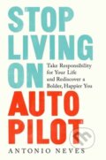 Kniha: Stop Living on Autopilot (Antonio Neves). Rodale Press, 2021