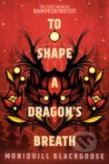 Kniha: To Shape a Dragon's Breath (Moniquill Blackgoose). Random House, 2023