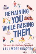 Kniha: Remaining You While Raising Them (Alli Worthington). Zondervan, 2023