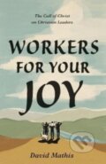 Kniha: Workers for Your Joy (Mathis David). Crossway Books, 2022