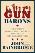 Kniha: Gun Barons (Jr. a John Bainbridge). Biteback, 2022