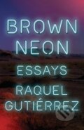 Kniha: Brown Neon (Raquel Gutierrez). , 2022