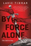 Kniha: By Force Alone (Lavie Tidhar). Tor Books, 2021