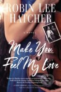 Kniha: Make You Feel My Love (Robin Lee Hatcher). Thomas Nelson Publishers, 2021