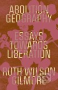 Kniha: Abolition Geography (Ruth Wilson Gilmore). Verso, 2023