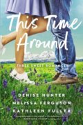 Kniha: This Time Around (Denise Hunter, Kathleen Fuller a Melissa Ferguson). Thomas Nelson Publishers, 2021