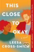 Kniha: This Close to Okay (Leesa Cross-Smith). Grand Central Publishing, 2022