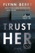 Kniha: Trust Her (Flynn Berry). Viking, 2024