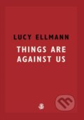 Kniha: Things Are Against Us (Lucy Ellmann). Galley Beggar Press, 2021