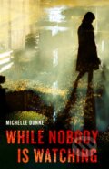 Kniha: While Nobody Is Watching (Michelle Dunne). , 2021