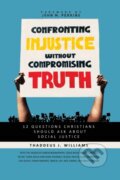 Kniha: Confronting Injustice without Compromising Truth (Thaddeus J. Williams). , 2021