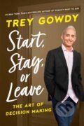 Kniha: Start, Stay, or Leave (Trey Gowdy). , 2023