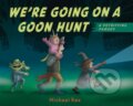 Kniha: We're Going on a Goon Hunt (Michael Rex). , 2020