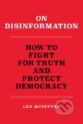 Kniha: On Disinformation (Lee Mcintyre). MIT Press, 2023
