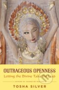 Kniha: Outrageous Openness (Tosha Silver)
