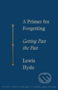Kniha: A Primer for Forgetting (Lewis Hyde). Picador, 2020