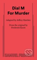 Kniha: Dial M for Murder (Frederick Knott a Jeffrey Hatcher). Samuel French, 2023