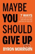 Kniha: Maybe You Should Give Up (Byron Morrison). Morgan James Publishing, 2023