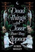 Kniha: Dead Things Are Closer Than They Appear (Robin Wasley)