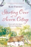Kniha: Starting Over at Acorn Cottage (Kate Forster). Aria, 2021