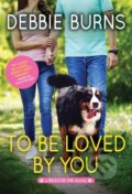 Kniha: To Be Loved by You (Debbie Burns). Sourcebooks Casablanca, 2022