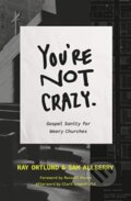 Kniha: You're Not Crazy (Ray Ortlund a Sam Allberry). Crossway Books, 2023