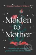 Kniha: Maiden to Mother (Sarah Durham Wilson). Sounds True, 2024