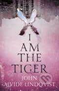 Kniha: I Am the Tiger (John Ajvide Lindqvist). Riverrun, 2022