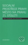 Sociální prostředí Prahy: město na prahu 21. století - Jana Jíchová, Martin Ouředníček, Academia, 2017
