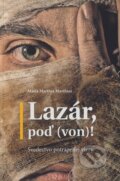 Kniha: Lazár, poď (von)! (Mária Martina Marthini). Zachej, 2017