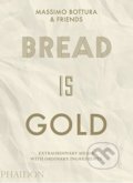 Bread Is Gold - Massimo Bottura, Phaidon, 2017
