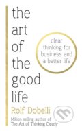 The Art of the Good Life - Rolf Dobelli, Hodder and Stoughton, 2017