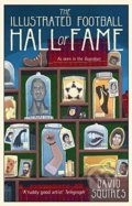 The Illustrated History of Football - David Squires, Century, 2017