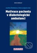 Motivace pacienta v diabetologické ambulanci - Jozefína Štefánková, Silvie Lacigová a kolektiv, Mladá fronta, 2017