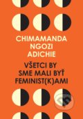 Všetci by sme mali byť feminist(k)ami - Chimamanda Ngozi Adichie, 2017