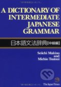 A Dictionary of Intermediate Japanese Grammar - Seiichi Makino,&#8206; Michio Tsutsui, The Japan Times, 1995