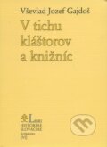 V tichu kláštorov a knižníc - Vševlad Jozef Gajdoš, Lúč, 2004