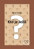 Kniha: Kto je Ježiš? (Pavel Hanes). HCJB GLOBAL SK, 2017