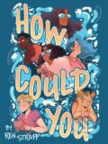Kniha: How Could You (Ren Strapp). Oni Press, 2024