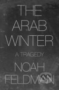 Kniha: The Arab Winter (Noah Feldman). Princeton University Press, 2021