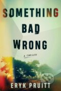 Kniha: Something Bad Wrong (Eryk Pruitt). Thomas & Mercer, 2023