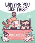 Kniha: Why Are You Like This? (Meg Adams)