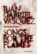 Kniha: Songs for the Flames (Juan Gabriel Vásquez)