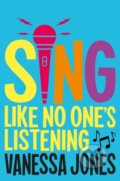 Kniha: Sing Like No One's Listening (Vanessa Jones). Pan Macmillan, 2021