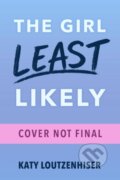 Kniha: The Girl Least Likely (Katy Loutzenhiser). Clarion Books, 2021