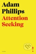 Kniha: Attention Seeking (Adam Phillips). Picador, 2022