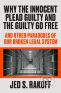 Kniha: Why the Innocent Plead Guilty and the Guilty Go Free (Judge Jed S. Rakoff). Farrar, Straus and Giroux, 2021