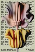 Kniha: Do You Remember Being Born? (Sean Michaels). , 2023